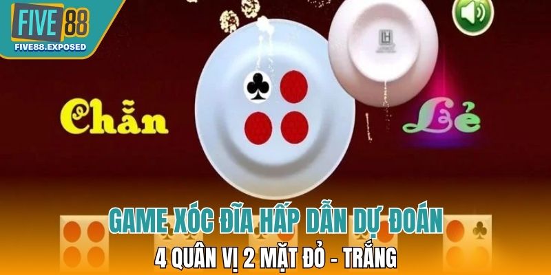 Game xóc đĩa hấp dẫn dự đoán 4 quân vị 2 mặt đỏ - trắng