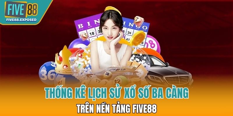 Thống kê lịch sử xổ số ba càng trên nền tảng FIVE88.
